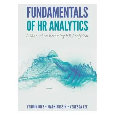 "Fundamentals of HR Analytics: A Manual on Becoming HR Analytical" - "" ("Diez Fermin")