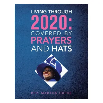 "Living Through 2020: Covered by Prayers and Hats" - "" ("Orphe Martha")