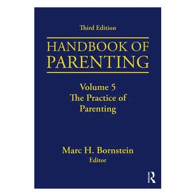 "Handbook of Parenting: Volume 5: The Practice of Parenting, Third Edition" - "" ("Bornstein Mar