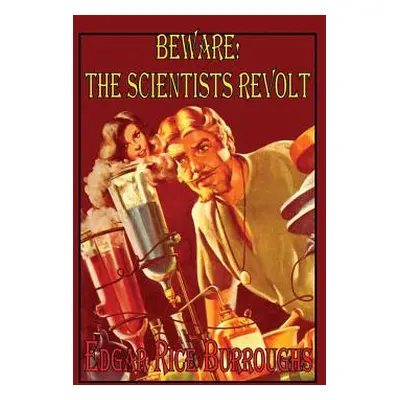 "Beware! The Scientists Revolt" - "" ("Burroughs Edgar Rice")