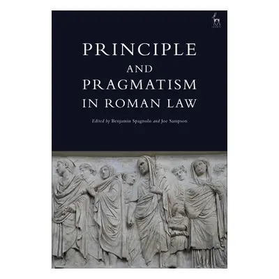 "Principle and Pragmatism in Roman Law" - "" ("Spagnolo Benjamin")