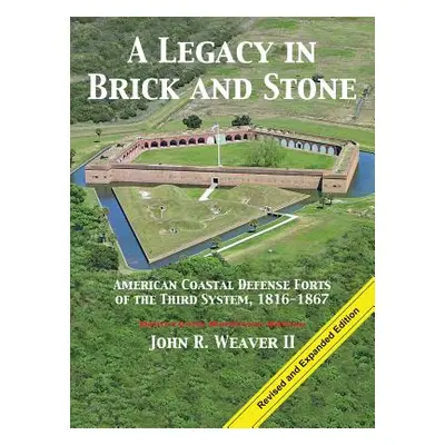 "A Legacy in Brick and Stone: American Coast Defense Forts of the Third System, 1816-1867" - "" 