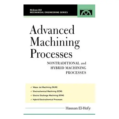 "Advanced Machining Processes: Nontraditional and Hybrid Machining Processes" - "" ("El-Hofy Has