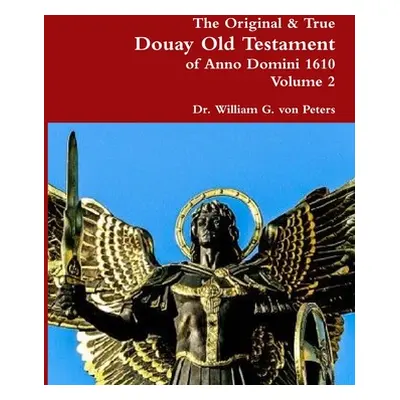 "The Original & True Douay Old Testament of Anno Domini 1610 volume 2" - "" ("Von Peters William