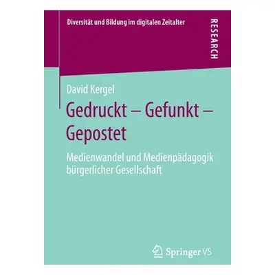 "Gedruckt - Gefunkt - Gepostet: Medienwandel Und Medienpdagogik Brgerlicher Gesellschaft" - "" (