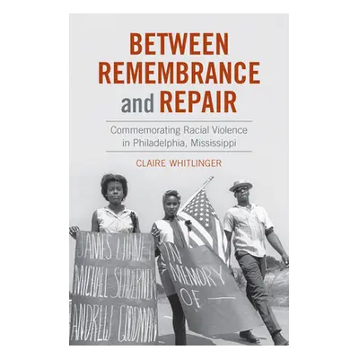 "Between Remembrance and Repair: Commemorating Racial Violence in Philadelphia, Mississippi" - "