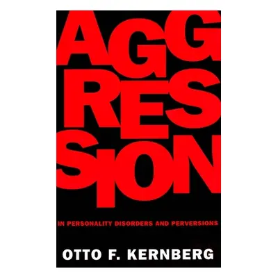 "Aggression in Personality Disorders and Perversions" - "" ("Kernberg Otto")