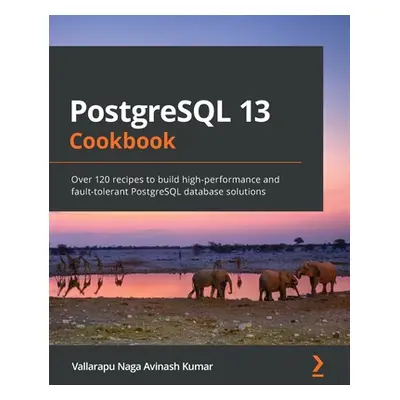 "PostgreSQL 13 Cookbook: Over 120 recipes to build high-performance and fault-tolerant PostgreSQ