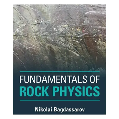 "Fundamentals of Rock Physics" - "" ("Bagdassarov Nikolai (Goethe-Universitat Frankfurt Am Main)