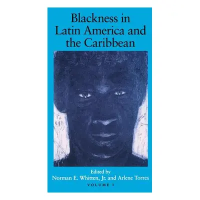 "Blackness in Latin America and the Caribbean, Volume 1: Social Dynamics and Cultural Transforma