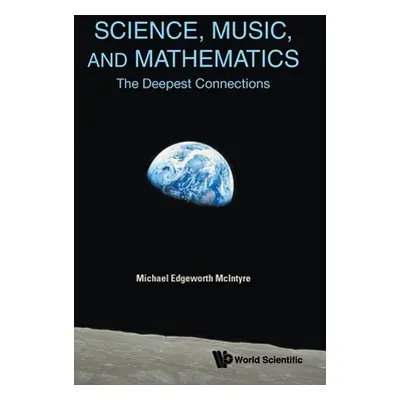 "Science, Music, and Mathematics: The Deepest Connections" - "" ("McIntyre Michael Edgeworth")