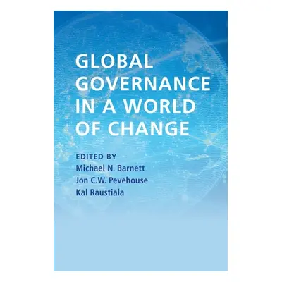 "Global Governance in a World of Change" - "" ("Barnett Michael N.")