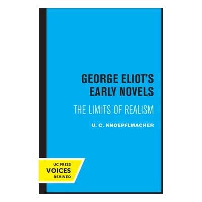 "George Eliot's Early Novels: The Limits of Realism" - "" ("Knoepflmacher U. C.")