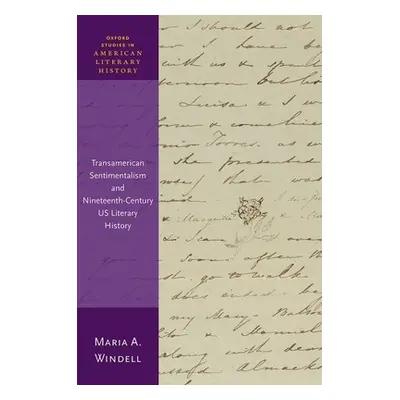 "Transamerican Sentimentalism and Nineteenth-Century Us Literary History" - "" ("Windell Maria")