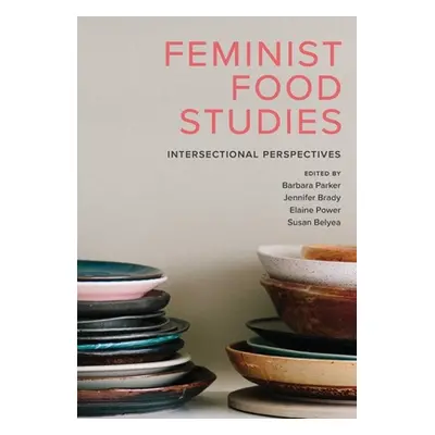 "Feminist Food Studies: Intersectional Perspectives" - "" ("Parker Barbara")