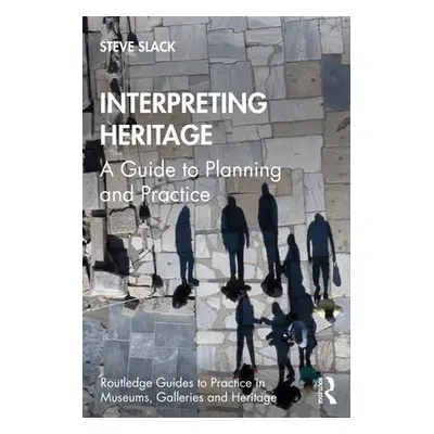 "Interpreting Heritage: A Guide to Planning and Practice" - "" ("Slack Steve")