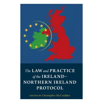 "The Law and Practice of the Ireland-Northern Ireland Protocol" - "" ("McCrudden Christopher")