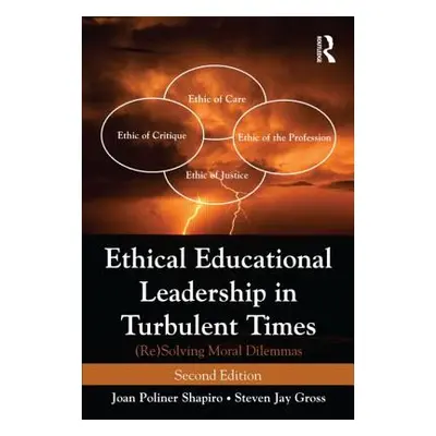 "Ethical Educational Leadership in Turbulent Times: (Re) Solving Moral Dilemmas" - "" ("Shapiro 