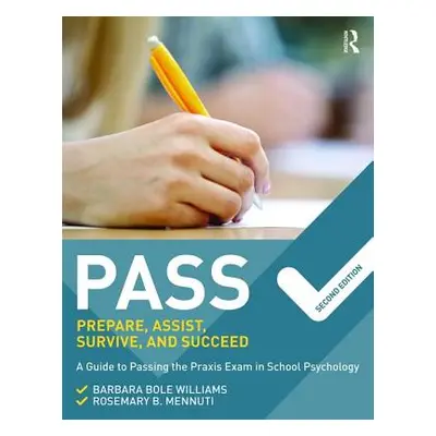 "Pass: Prepare, Assist, Survive, and Succeed: A Guide to Passing the Praxis Exam in School Psych