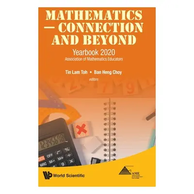 "Mathematics - Connection and Beyond: Yearbook 2020 Association of Mathematics Educators" - "" (