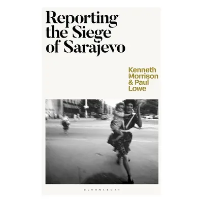 "Reporting the Siege of Sarajevo" - "" ("Morrison Kenneth")