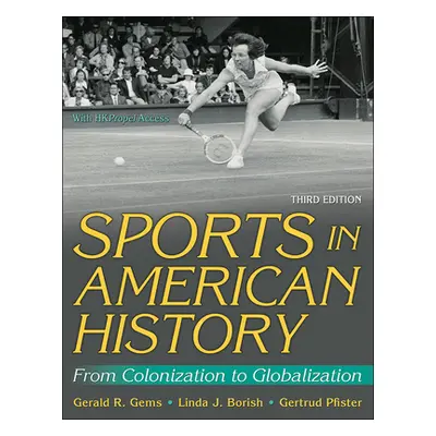 "Sports in American History: From Colonization to Globalization" - "" ("Gems Gerald R.")