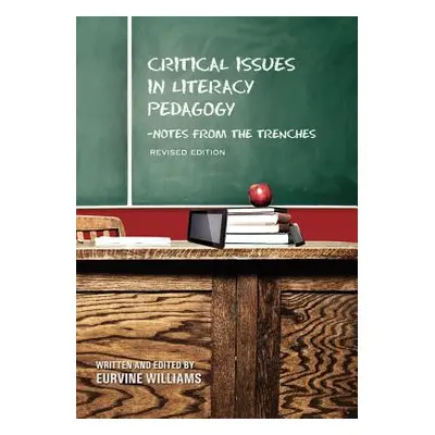 "Critical Issues in Literacy Pedagogy: Notes from the Trenches (Revised Edition)" - "" ("William