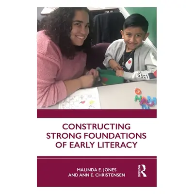 "Constructing Strong Foundations of Early Literacy" - "" ("Jones Malinda E.")