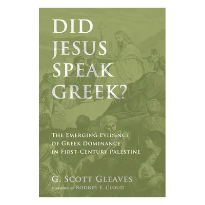 "Did Jesus Speak Greek?: The Emerging Evidence of Greek Dominance in First-Century Palestine" - 