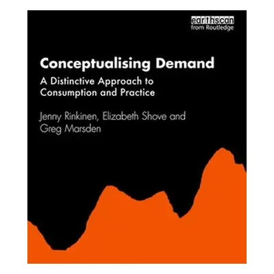 "Conceptualising Demand: A Distinctive Approach to Consumption and Practice" - "" ("Rinkinen Jen