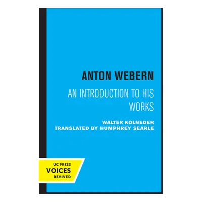 "Anton Webern: An Introduction to His Works" - "" ("Kolneder Walter")