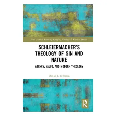 "Schleiermacher's Theology of Sin and Nature: Agency, Value, and Modern Theology" - "" ("Pederse