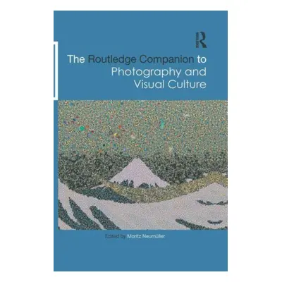 "The Routledge Companion to Photography and Visual Culture" - "" ("Neumller Moritz")