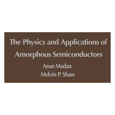 "The Physics and Applications of Amorphous Semiconductors" - "" ("Madan Arun")