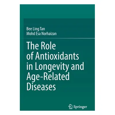 "The Role of Antioxidants in Longevity and Age-Related Diseases" - "" ("Tan Bee Ling")