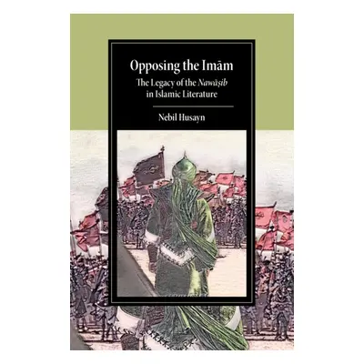 "Opposing the Imam: The Legacy of the Nawasib in Islamic Literature" - "" ("Husayn Nebil")