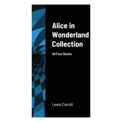 "Alice in Wonderland Collection: All Four Books" - "" ("Carroll Lewis")