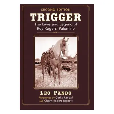 "Trigger: The Lives and Legend of Roy Rogers' Palomino, 2D Ed." - "" ("Pando Leo")