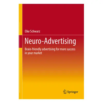 "Neuro-Advertising: Brain-Friendly Advertising for More Success in Your Market" - "" ("Schwarz E