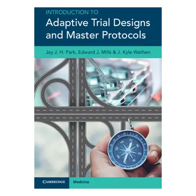 "Introduction to Adaptive Trial Designs and Master Protocols" - "" ("Park Jay J. H. (McMaster Un