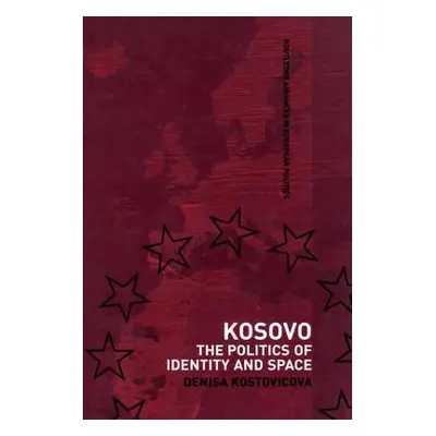 "Kosovo: The Politics of Identity and Space" - "" ("Kostovicova Denisa")