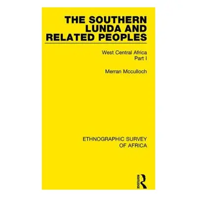 "The Southern Lunda and Related Peoples (Northern Rhodesia, Belgian Congo, Angola): West Central