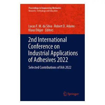 "2nd International Conference on Industrial Applications of Adhesives 2022: Selected Contributio