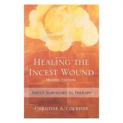 "Healing the Incest Wound: Adult Survivors in Therapy" - "" ("Courtois Christine A.")