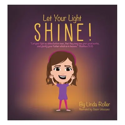 "Let Your Light Shine!: Let your light so shine before men, that they may see your good works, a