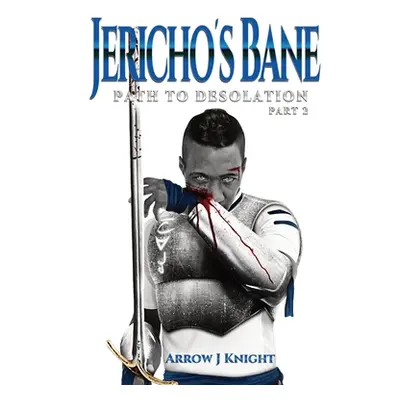 "Jericho's Bane: Path to Desolation Part 2" - "" ("Knight Arrow J.")