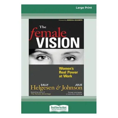 "The Female Vision: Women's Real Power at Work (16pt Large Print Edition)" - "" ("Helgesen Sally