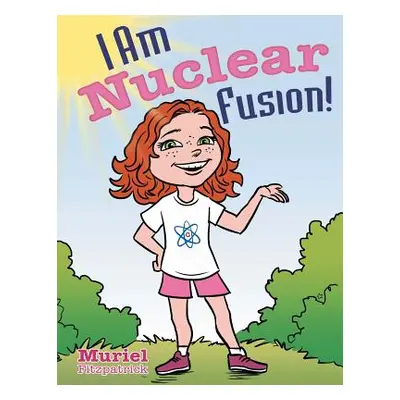 "I Am Nuclear Fusion!" - "" ("Fitzpatrick Muriel")