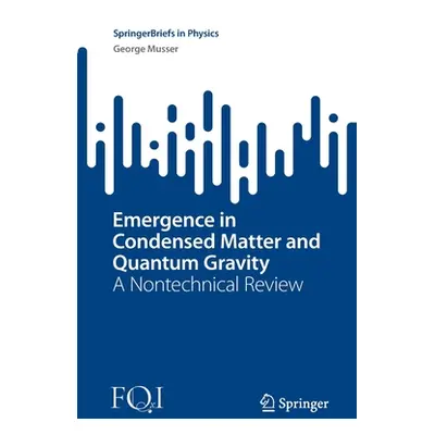 "Emergence in Condensed Matter and Quantum Gravity: A Nontechnical Review" - "" ("Musser George"