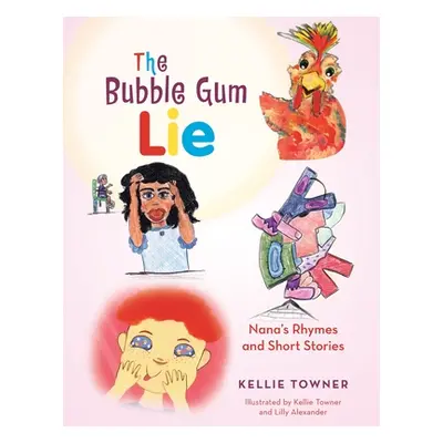 "The Bubble Gum Lie: Nana's Rhymes and Short Stories" - "" ("Towner Kellie")